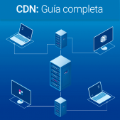 CDN: Guía completa para tu sitio web