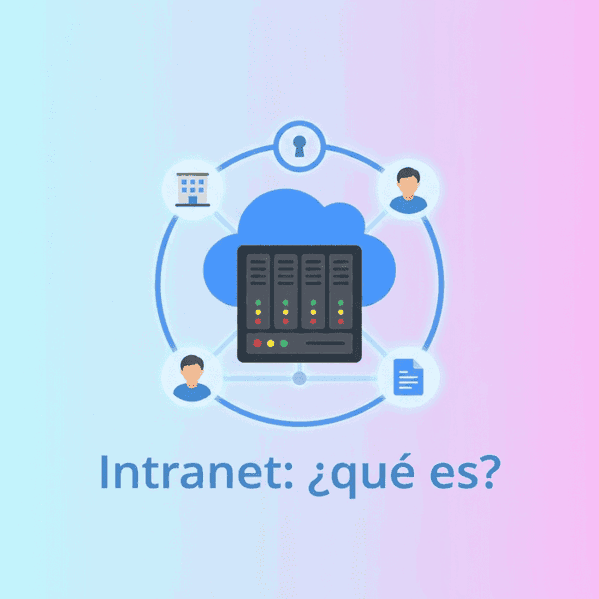 Qué es una intranet, para qué sirve y cómo crear una en tu empresa